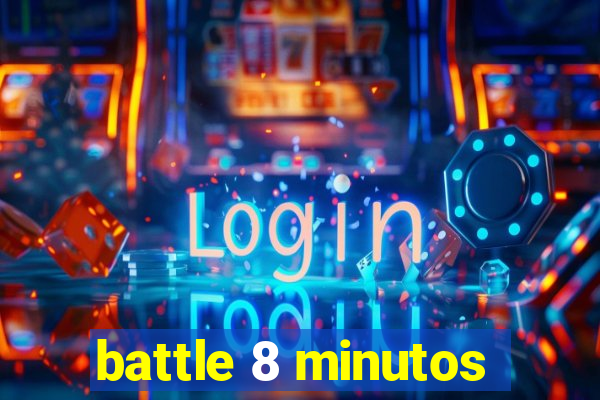 battle 8 minutos